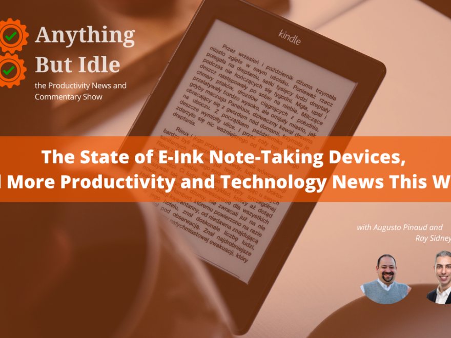 The State of E-Ink Note-Taking Devices, and More Productivity and Technology News This Week