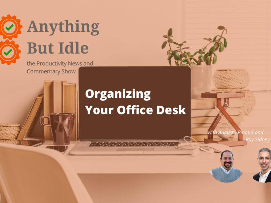 038 Organizing Your Office Desk, and Productivity News of the Week - January 11, 2021