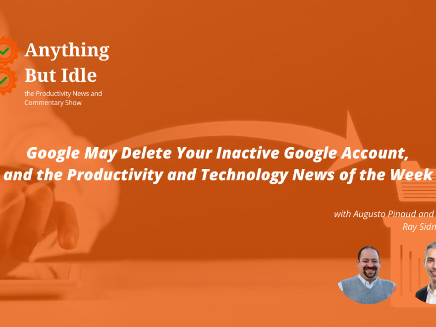 Google May Delete Your Inactive Google Account and the Productivity and Technology News of the Week