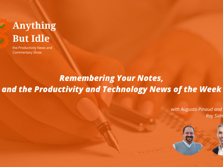 Remembering your Notes and the Productivity and Technology News of the Week